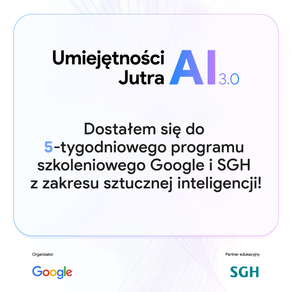 Umiejętności Jutra AI 3.0 – informacja o zakwalifikowaniu do programu Google i SGH z zakresu sztucznej inteligencji